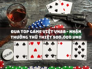 dua top game viet vn88 nhan thuong thu thiet 500000 vnd