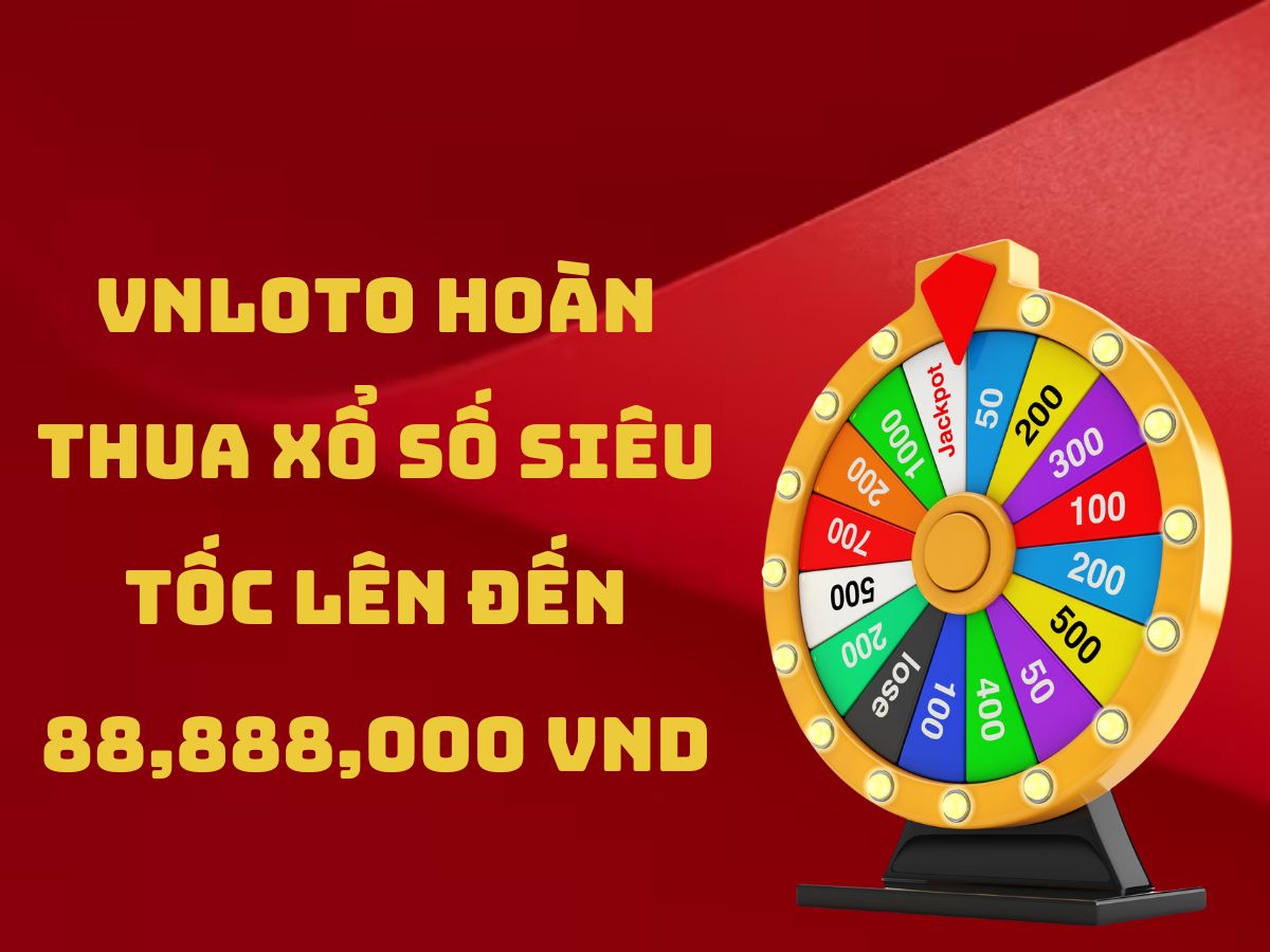 vnloto hoàn thua xổ số siêu tốc lên đến 88,888,000 vnd