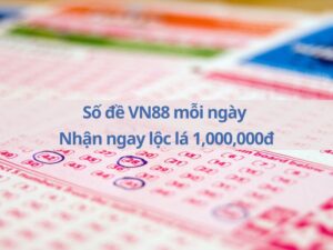 so de vn88 moi ngay nhan ngay loc la 1000000d