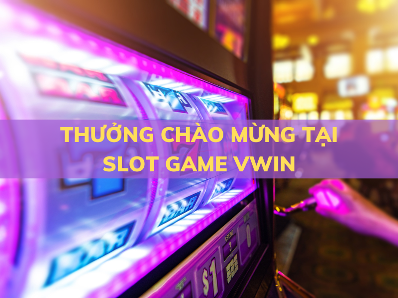 316% thưởng chào mừng tại slot game vwin