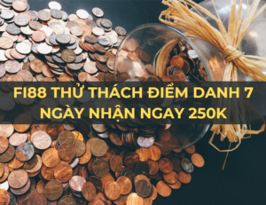 fi88 thu thach diem danh 7 ngay nhan ngay 250k