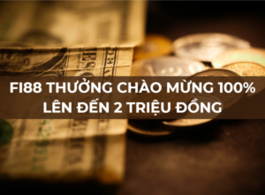 fi88 thuong chao mung 100 len den 2 trieu dong