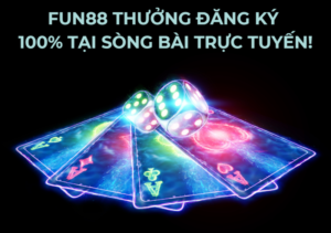 fun88 thuong dang ky 100 tai song bai truc tuyen