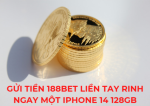 gui tien 188bet lien tay rinh ngay mot iphone 14 128 gb