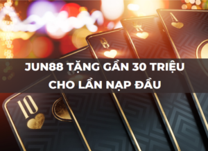 jun88 jun88 tang 28 888 000 vnd cho lan nap dau