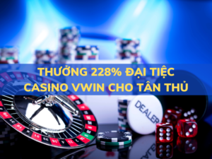 thuong 228 dai tiec casino vwin cho thanh vien moi