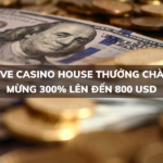 live casino house thuong chao mung 300 len den 800 usd