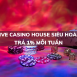 sieu hoan tra 1 moi tuan tai live casino house