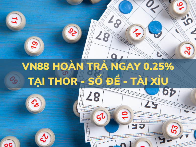 vn88 hoàn trả 0.25% tại thor - số đề - tài xỉu