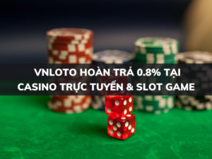 vnloto hoan tra 0 8 tai casino truc tuyen va slot