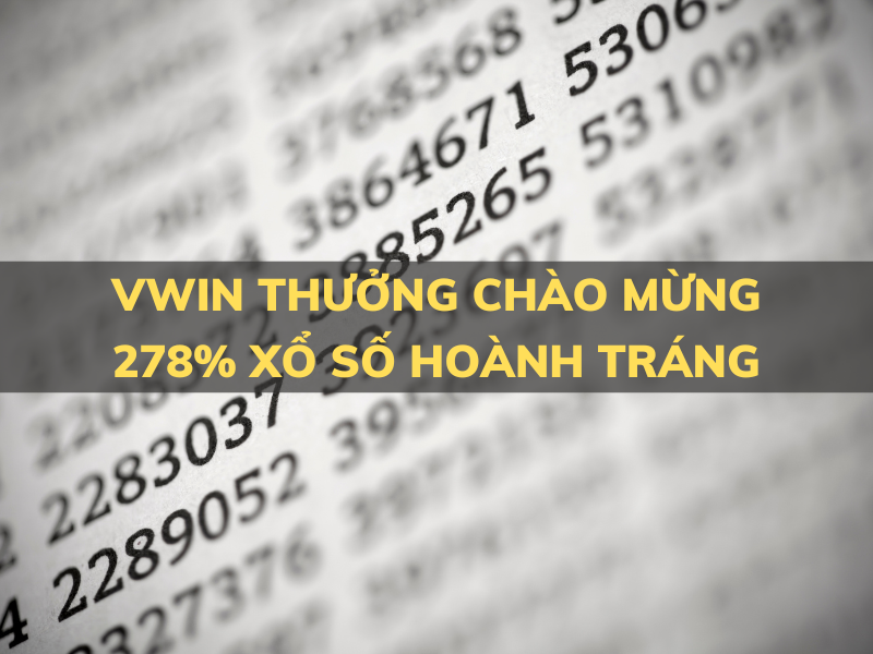 vwin thưởng chào mừng 278% xổ số hoành tráng