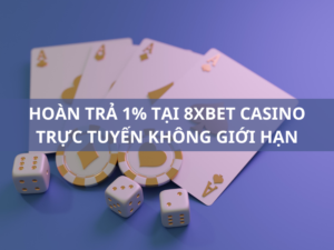 hoan tra hang ngay 1 tai 8xbet casino truc tuyen khong gioi han