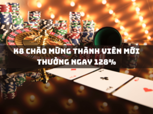 k8 chao mung thanh vien moi thuong ngay 128