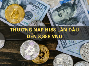 thuong nap lan dau hi88 den 8888 vnd cho tan thu