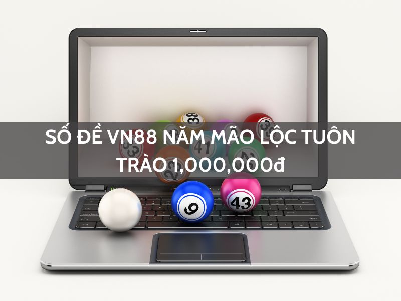 số đề vn88 năm mão lộc phát tuôn trào 1,000,000đ