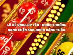 lo de vn88 uy tin nhan thuong xanh chin 500000d hang tuan