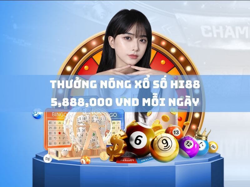 thưởng nóng xổ số hi88 5,888,000 vnd mỗi ngày