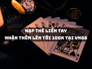 nap the lien tay nhan them len toi 100k tai vn88