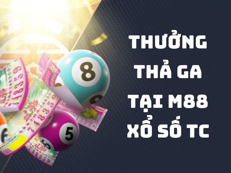 thưởng thả ga tại m88 xổ số tc