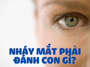 nháy mắt phải là điềm gì và nên đánh con gì?