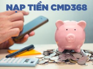 hướng dẫn nạp tiền cmd368 chi tiết nhất